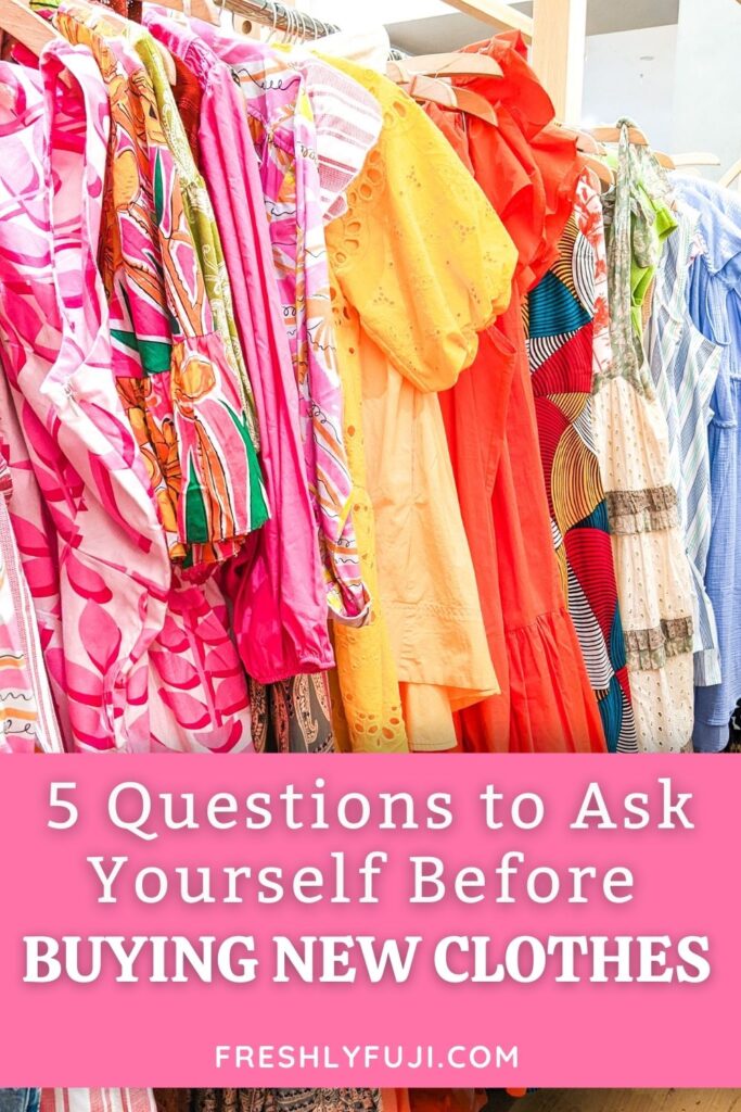 Freshly Fuji - 5 Questions to Ask Yourself Before Buying New Clothes